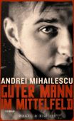 Guter Mann im Mittelfeld, Mihailescu, Andrei, Nagel & Kimche AG Verlag, EAN/ISBN-13: 9783312006694