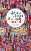 Alissa kauft ihren Tod, Ulitzkaja, Ljudmila, Carl Hanser Verlag GmbH & Co.KG, EAN/ISBN-13: 9783446269651