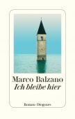 Ich bleibe hier, Balzano, Marco, Diogenes Verlag AG, EAN/ISBN-13: 9783257071214