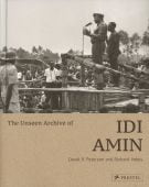 The Unseen Archive of Idi Amin (engl.), Peterson, Derek/Vokes, Richard, Prestel Verlag, EAN/ISBN-13: 9783791386454