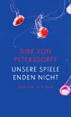 Unsere Spiele enden nicht, Petersdorff, Dirk von, Verlag C. H. BECK oHG, EAN/ISBN-13: 9783406774409