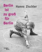 Berlin ist zu groß für Berlin, Zischler, Hanns, Galiani Berlin, EAN/ISBN-13: 9783869712444