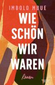 Wie schön wir waren, Mbue, Imbolo, Verlag Kiepenheuer & Witsch GmbH & Co KG, EAN/ISBN-13: 9783462054705