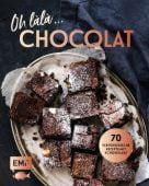 Oh làlà, Chocolat! - 70 verführerische Rezepte mit Schokolade, Edition Michael Fischer GmbH, EAN/ISBN-13: 9783960938644