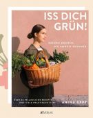 Iss dich grün!, Gepp, Anina, AT Verlag AZ Fachverlage AG, EAN/ISBN-13: 9783039021123