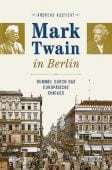 Mark Twain in Berlin, Austilat, Andreas, be.bra Verlag GmbH, EAN/ISBN-13: 9783814802060
