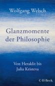 Glanzmomente der Philosophie, Welsch, Wolfgang, Verlag C. H. BECK oHG, EAN/ISBN-13: 9783406765513