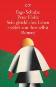 Peter Holtz Sein glückliches Leben erzählt von ihm selbst, Schulze, Ingo, EAN/ISBN-13: 9783423146982