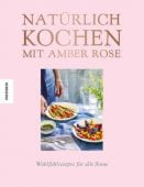 Natürlich kochen mit Amber Rose, Rose, Amber, Knesebeck Verlag, EAN/ISBN-13: 9783957280619