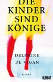 Die Kinder sind Könige, de Vigan, Delphine, DuMont Buchverlag GmbH & Co. KG, EAN/ISBN-13: 9783832181888