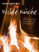 Wilde Küche, Fischer-Rizzi, Susanne/Mader, Sabine/Schmid, Ulrike, AT Verlag AZ Fachverlage AG, EAN/ISBN-13: 9783038004998