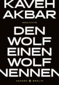 Den Wolf einen Wolf nennen, Akbar, Kaveh, Carl Hanser Verlag GmbH & Co.KG, EAN/ISBN-13: 9783446269354