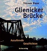 Glienicker Brücke. Ausufernde Geschichten, Blees, Thomas, be.bra, EAN/ISBN-13: 9783930863402