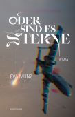 Oder sind es Sterne, Munz, Eva, Verlag Antje Kunstmann GmbH, EAN/ISBN-13: 9783956143854