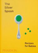 The Silver Spoon: Recipes for Babies, The Silver Spoon Kitchen, Phaidon, EAN/ISBN-13: 9781838660574