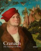 Cranach Die Anfänge in Wien, Katalog zur Ausstellung Am Römerholz Winterthur/Kunsthistorisches Museum Wien 12. März 2022 bis 16. Oktober 2022, EAN/ISBN-13: 9783777439242