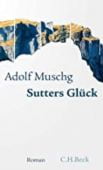 Sutters Glück, Muschg, Adolf, Verlag C. H. BECK oHG, EAN/ISBN-13: 9783406776366