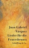Lieder für die Feuersbrunst, Vásquez, Juan Gabriel, Schöffling & Co. Verlagsbuchhandlung, EAN/ISBN-13: 9783895610189