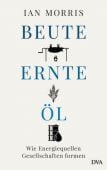 Beute, Ernte, Öl, Morris, Ian, DVA Deutsche Verlags-Anstalt GmbH, EAN/ISBN-13: 9783421048042