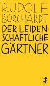 Der leidenschaftliche Gärtner, Borchardt, Rudolf, MSB Matthes & Seitz Berlin, EAN/ISBN-13: 9783957579089