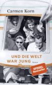 Und die Welt war jung, Korn, Carmen, Kindler Verlag GmbH, EAN/ISBN-13: 9783463407043