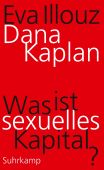 Was ist sexuelles Kapital?, Kaplan, Dana/Illouz, Eva, Suhrkamp, EAN/ISBN-13: 9783518587720